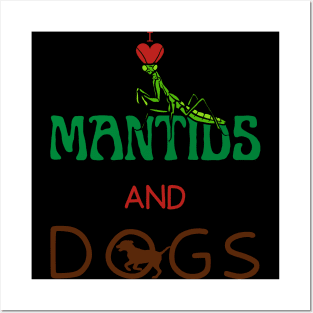 I Love Mantids And Dogs Posters and Art